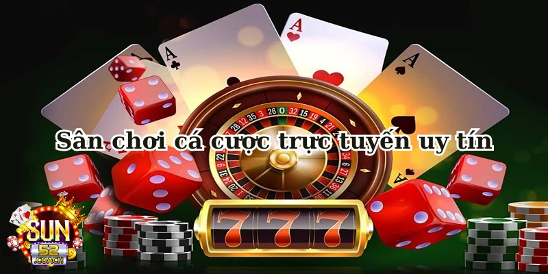 Trải Nghiệm Đỉnh Cao Tại Sân Chơi Cá Cược Trực Tuyến Uy Tín 1 San choi ca cuoc truc tuyen uy tin