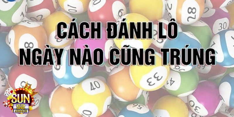 Khám Phá Cách Đánh Lô Ngày Nào Cũng Trúng 2022 Từ Cao Thủ 6 cach danh lo ngay nao cung trung 2022